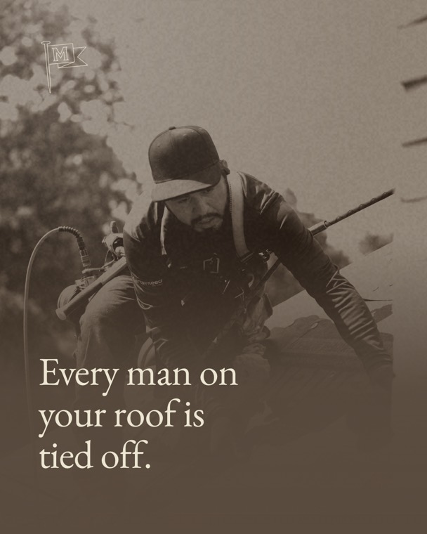 Every man on your roof is tied off.